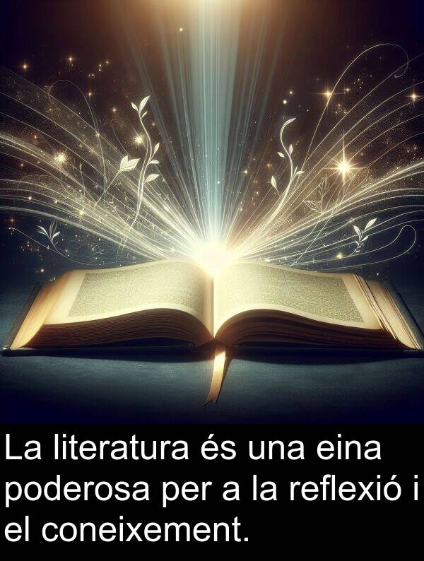 poderosa: La literatura és una eina poderosa per a la reflexió i el coneixement.