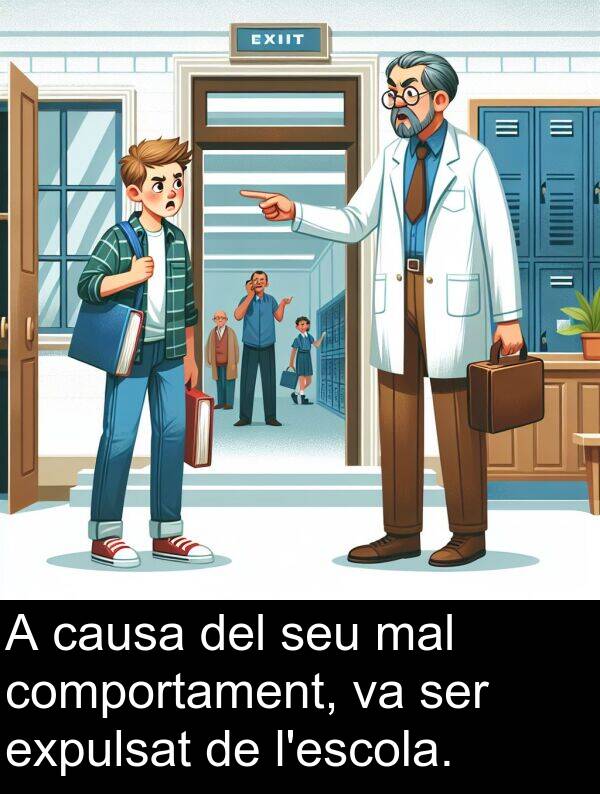 mal: A causa del seu mal comportament, va ser expulsat de l'escola.
