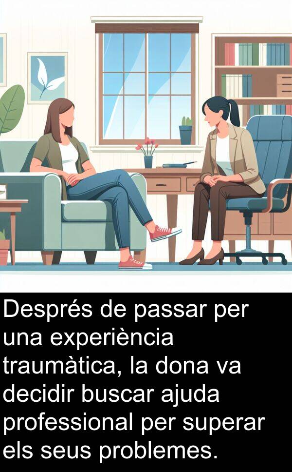 superar: Després de passar per una experiència traumàtica, la dona va decidir buscar ajuda professional per superar els seus problemes.