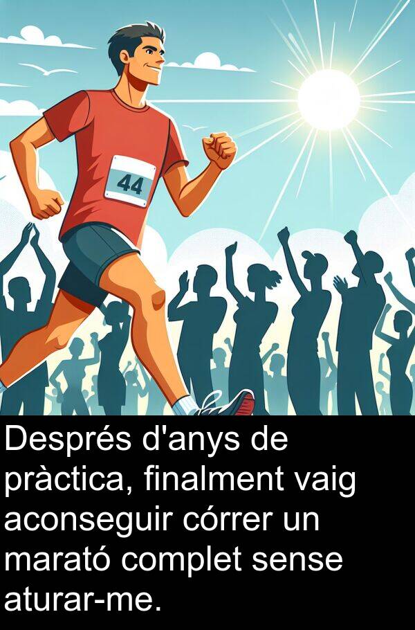 finalment: Després d'anys de pràctica, finalment vaig aconseguir córrer un marató complet sense aturar-me.
