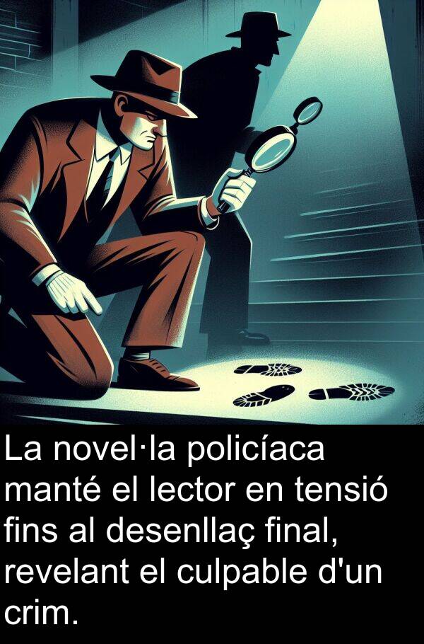 policíaca: La novel·la policíaca manté el lector en tensió fins al desenllaç final, revelant el culpable d'un crim.