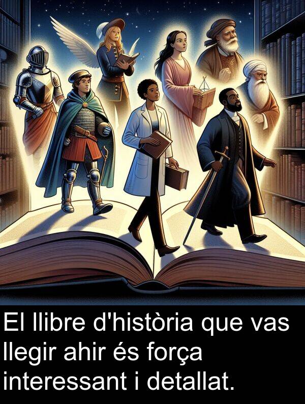 força: El llibre d'història que vas llegir ahir és força interessant i detallat.