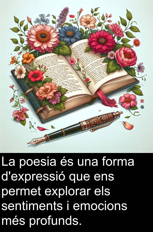 forma: La poesia és una forma d'expressió que ens permet explorar els sentiments i emocions més profunds.