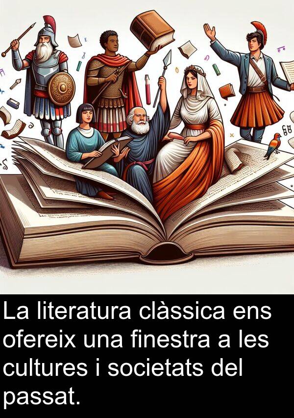 cultures: La literatura clàssica ens ofereix una finestra a les cultures i societats del passat.