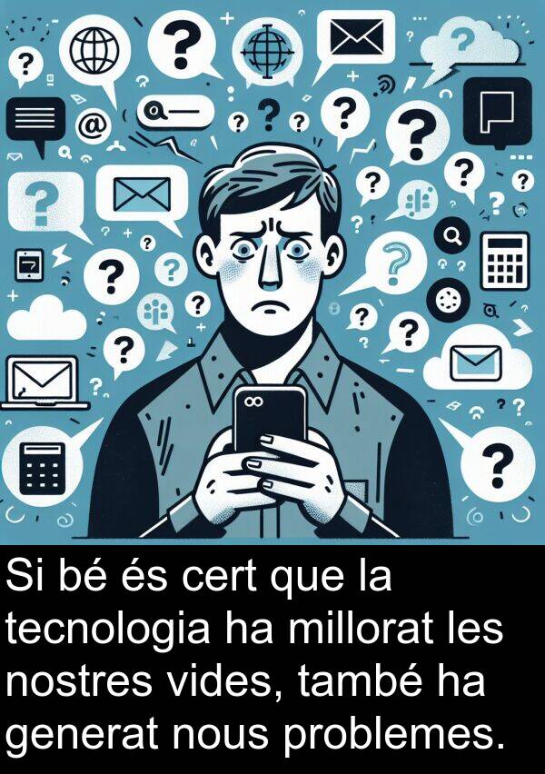 nostres: Si bé és cert que la tecnologia ha millorat les nostres vides, també ha generat nous problemes.