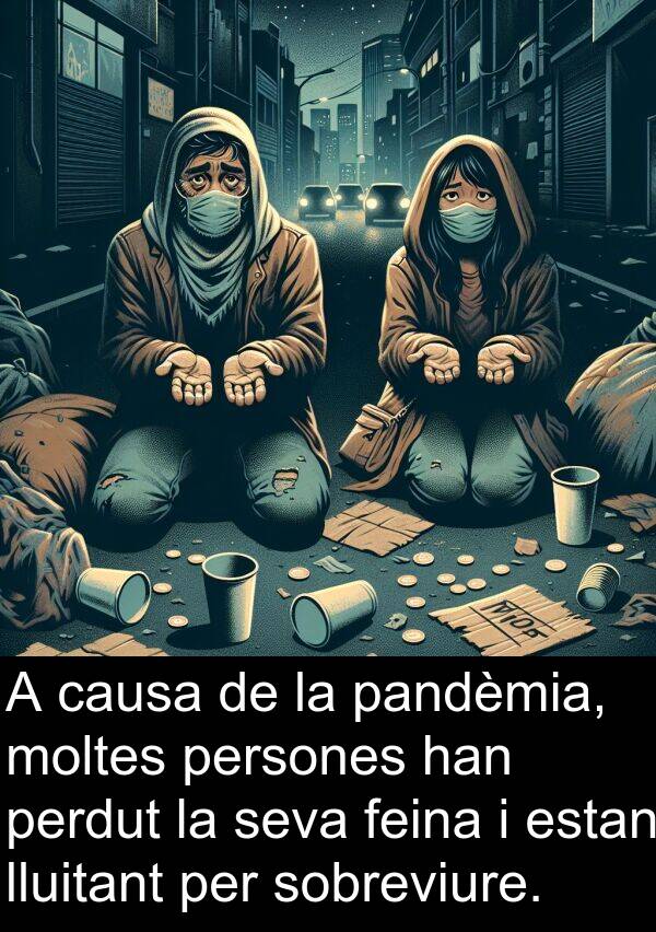 lluitant: A causa de la pandèmia, moltes persones han perdut la seva feina i estan lluitant per sobreviure.