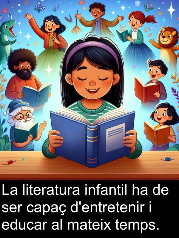 educar: La literatura infantil ha de ser capaç d'entretenir i educar al mateix temps.
