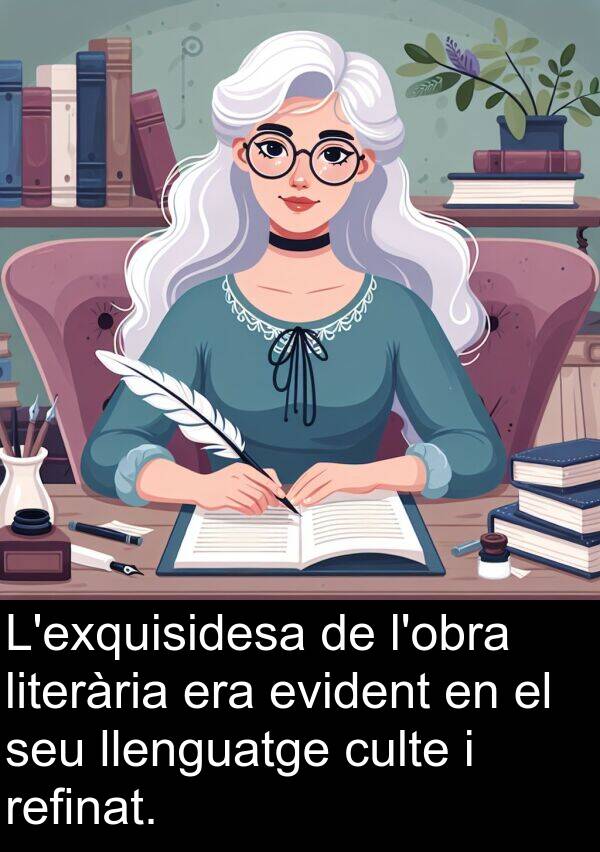 culte: L'exquisidesa de l'obra literària era evident en el seu llenguatge culte i refinat.