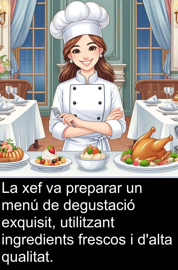 frescos: La xef va preparar un menú de degustació exquisit, utilitzant ingredients frescos i d'alta qualitat.