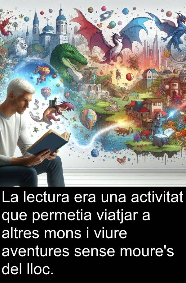viatjar: La lectura era una activitat que permetia viatjar a altres mons i viure aventures sense moure's del lloc.