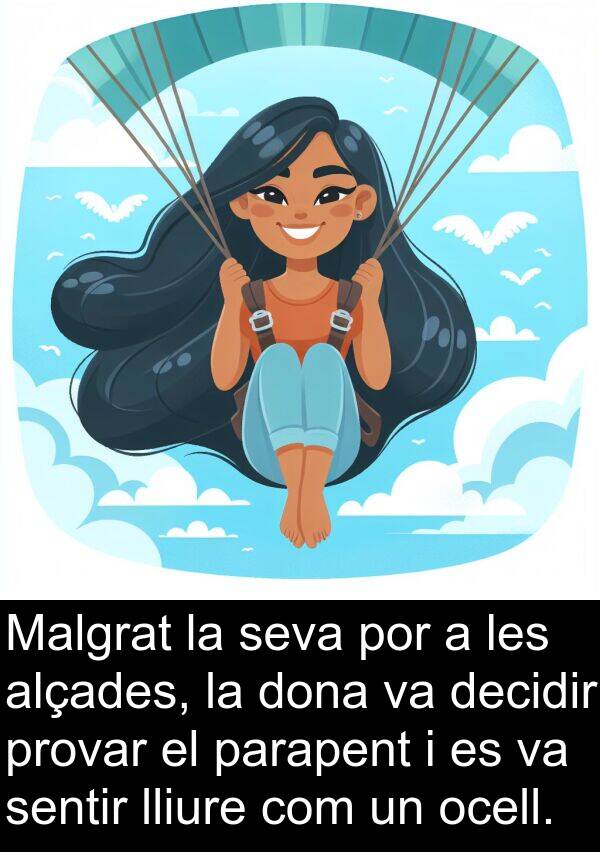 decidir: Malgrat la seva por a les alçades, la dona va decidir provar el parapent i es va sentir lliure com un ocell.