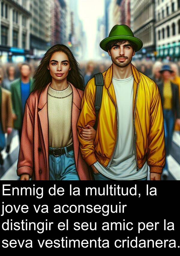 amic: Enmig de la multitud, la jove va aconseguir distingir el seu amic per la seva vestimenta cridanera.