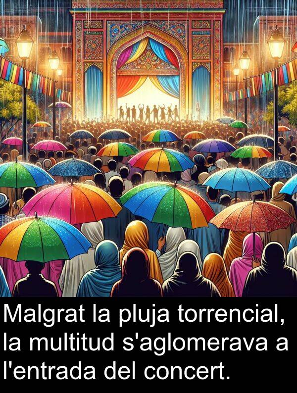 torrencial: Malgrat la pluja torrencial, la multitud s'aglomerava a l'entrada del concert.
