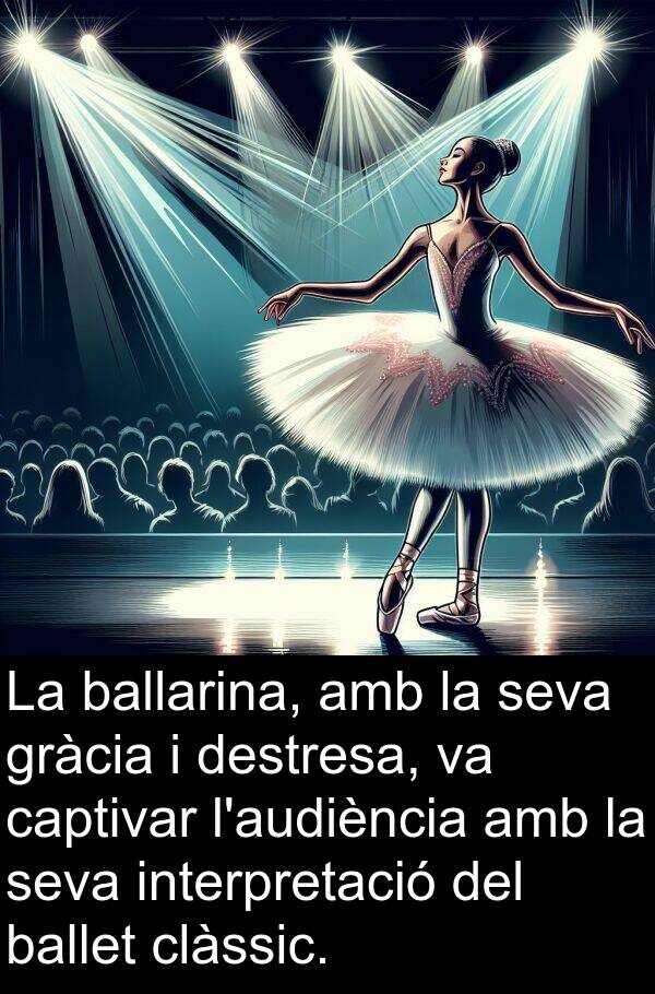 captivar: La ballarina, amb la seva gràcia i destresa, va captivar l'audiència amb la seva interpretació del ballet clàssic.