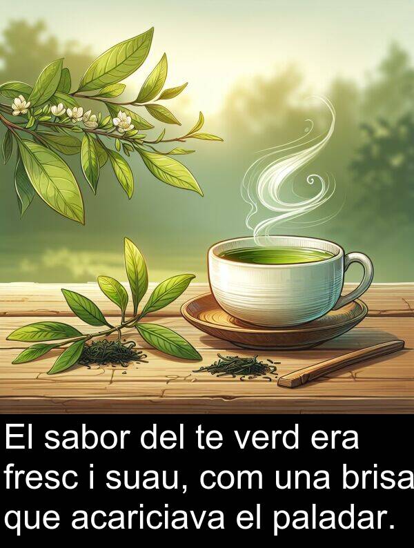 verd: El sabor del te verd era fresc i suau, com una brisa que acariciava el paladar.