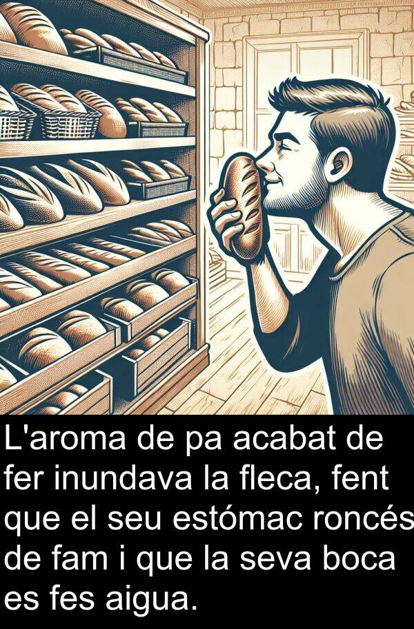 acabat: L'aroma de pa acabat de fer inundava la fleca, fent que el seu estómac roncés de fam i que la seva boca es fes aigua.