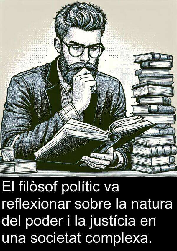 polític: El filòsof polític va reflexionar sobre la natura del poder i la justícia en una societat complexa.