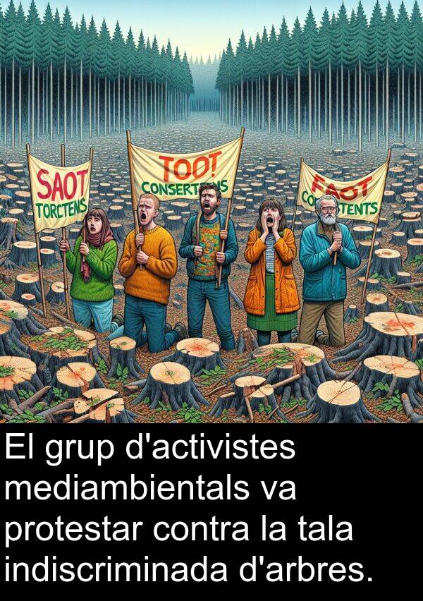 tala: El grup d'activistes mediambientals va protestar contra la tala indiscriminada d'arbres.