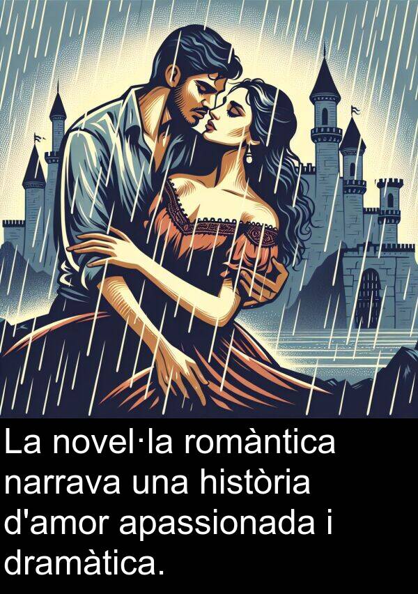 romàntica: La novel·la romàntica narrava una història d'amor apassionada i dramàtica.