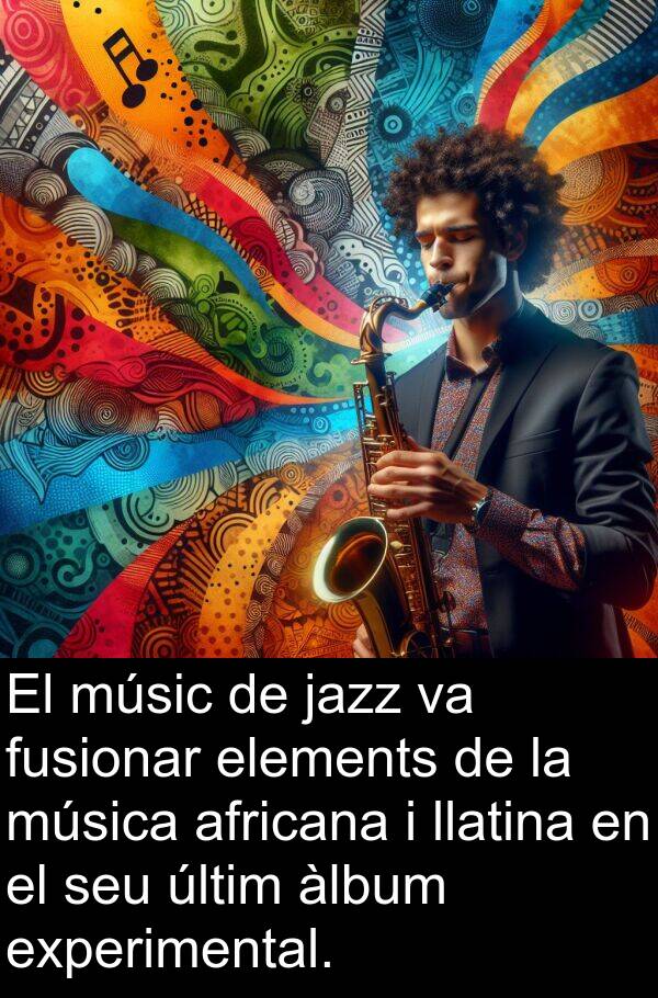 elements: El músic de jazz va fusionar elements de la música africana i llatina en el seu últim àlbum experimental.