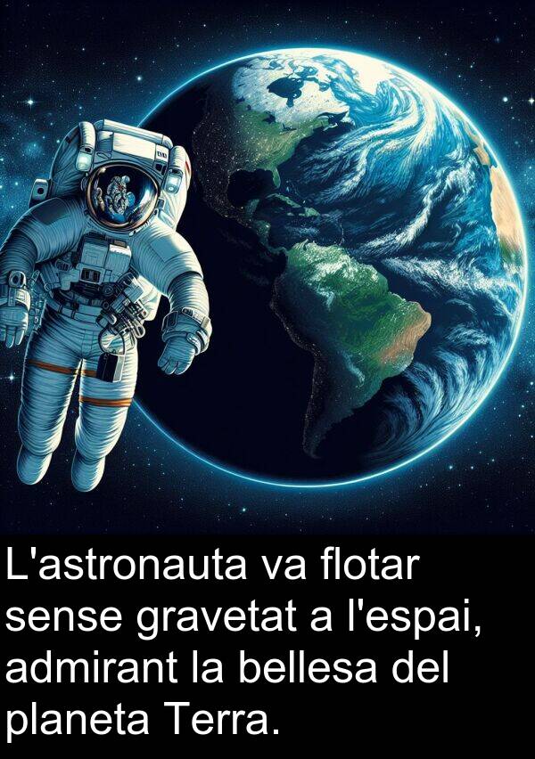 admirant: L'astronauta va flotar sense gravetat a l'espai, admirant la bellesa del planeta Terra.