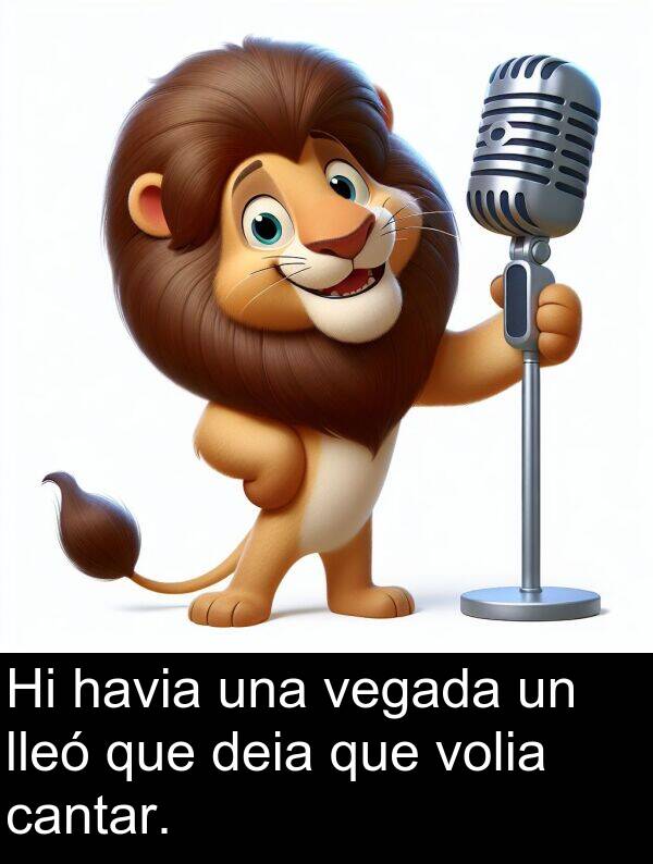 cantar: Hi havia una vegada un lleó que deia que volia cantar.