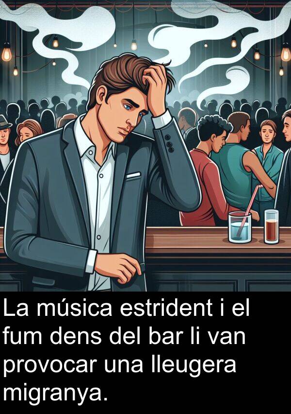 bar: La música estrident i el fum dens del bar li van provocar una lleugera migranya.
