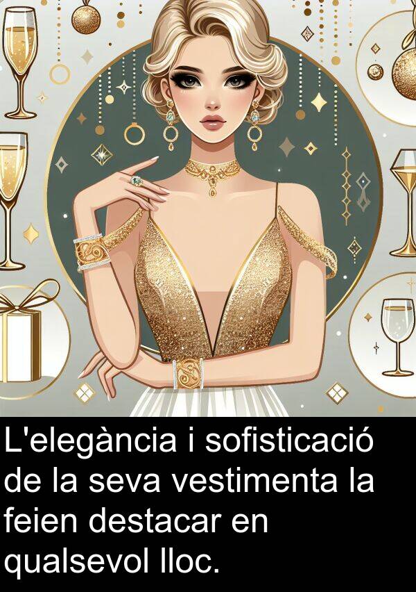 vestimenta: L'elegància i sofisticació de la seva vestimenta la feien destacar en qualsevol lloc.
