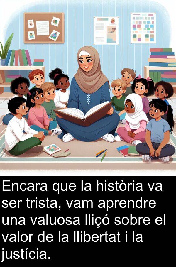 llibertat: Encara que la història va ser trista, vam aprendre una valuosa lliçó sobre el valor de la llibertat i la justícia.