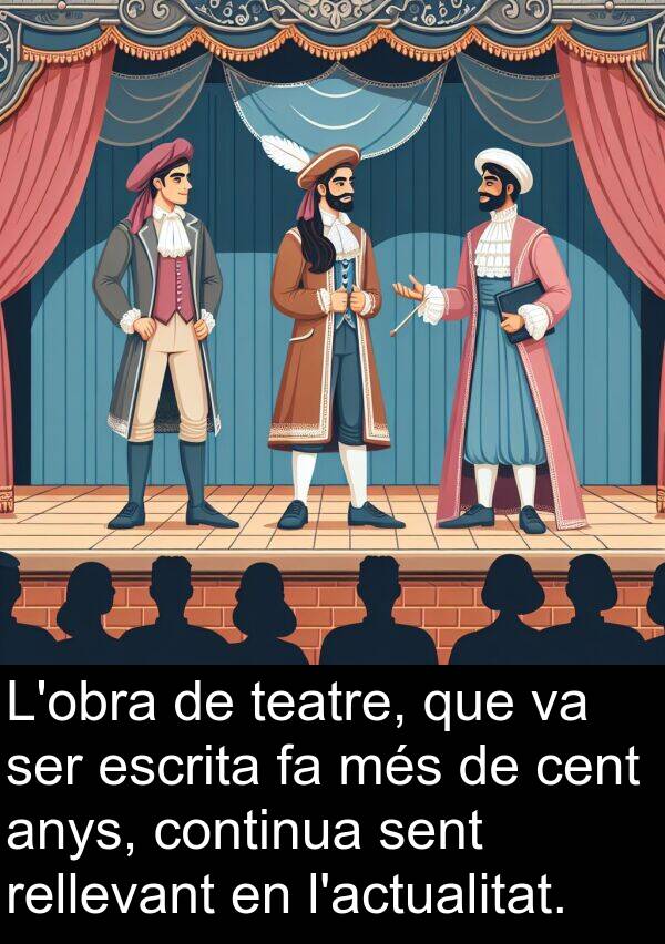 teatre: L'obra de teatre, que va ser escrita fa més de cent anys, continua sent rellevant en l'actualitat.