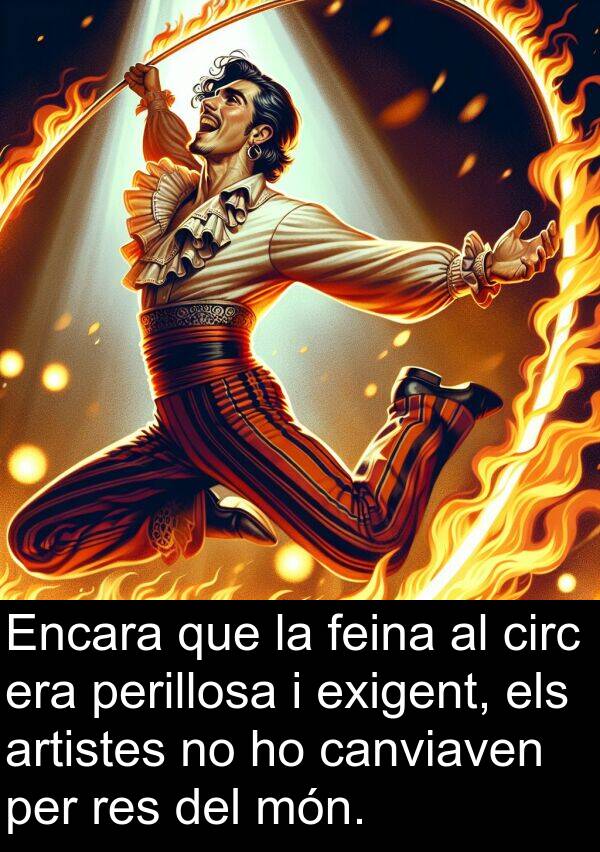 canviaven: Encara que la feina al circ era perillosa i exigent, els artistes no ho canviaven per res del món.