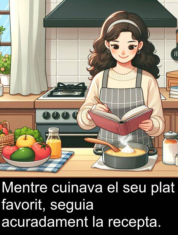 seguia: Mentre cuinava el seu plat favorit, seguia acuradament la recepta.