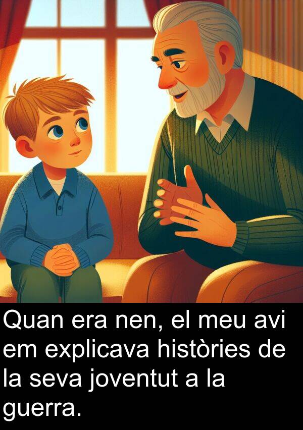 explicava: Quan era nen, el meu avi em explicava històries de la seva joventut a la guerra.