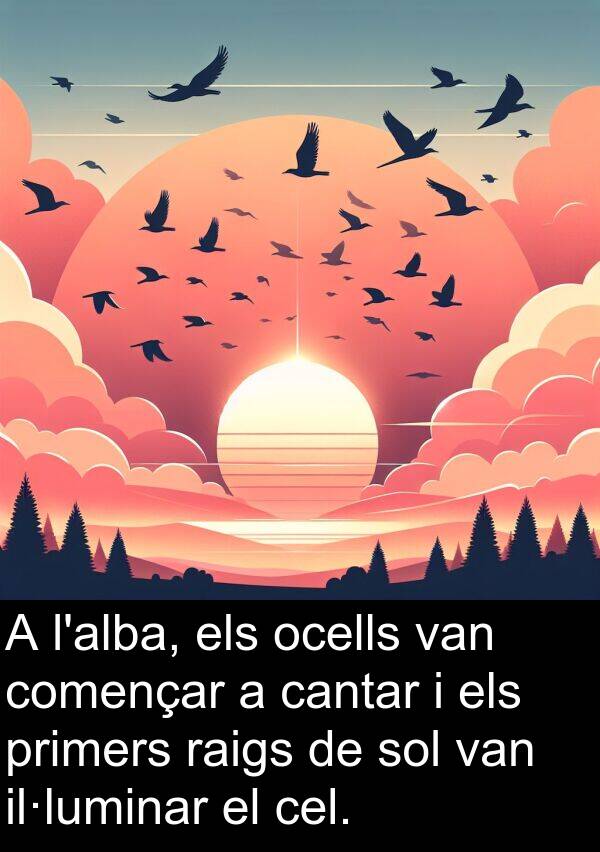 cantar: A l'alba, els ocells van començar a cantar i els primers raigs de sol van il·luminar el cel.