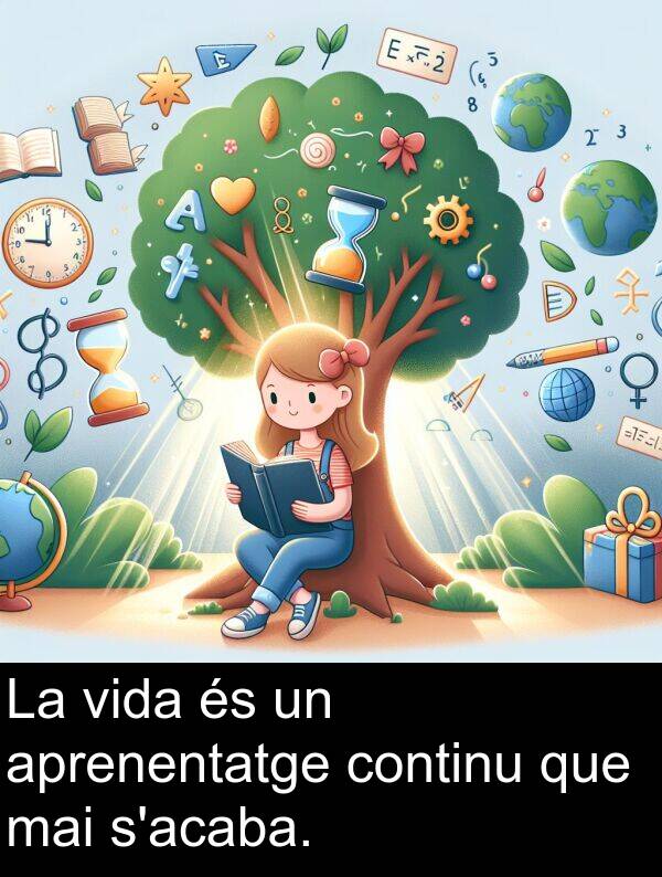 continu: La vida és un aprenentatge continu que mai s'acaba.