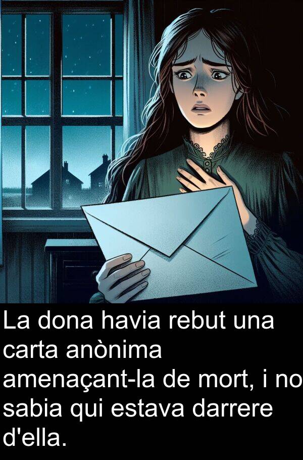 mort: La dona havia rebut una carta anònima amenaçant-la de mort, i no sabia qui estava darrere d'ella.