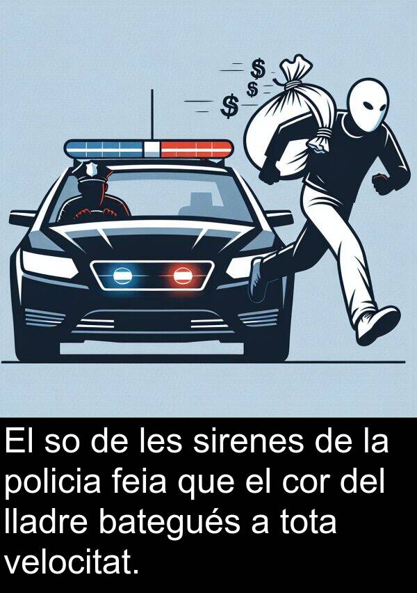 policia: El so de les sirenes de la policia feia que el cor del lladre bategués a tota velocitat.