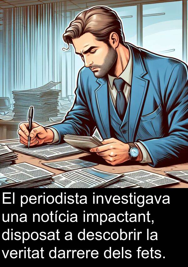 veritat: El periodista investigava una notícia impactant, disposat a descobrir la veritat darrere dels fets.