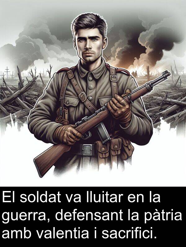soldat: El soldat va lluitar en la guerra, defensant la pàtria amb valentia i sacrifici.