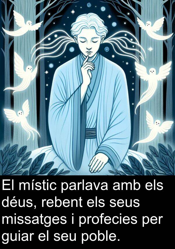 missatges: El místic parlava amb els déus, rebent els seus missatges i profecies per guiar el seu poble.