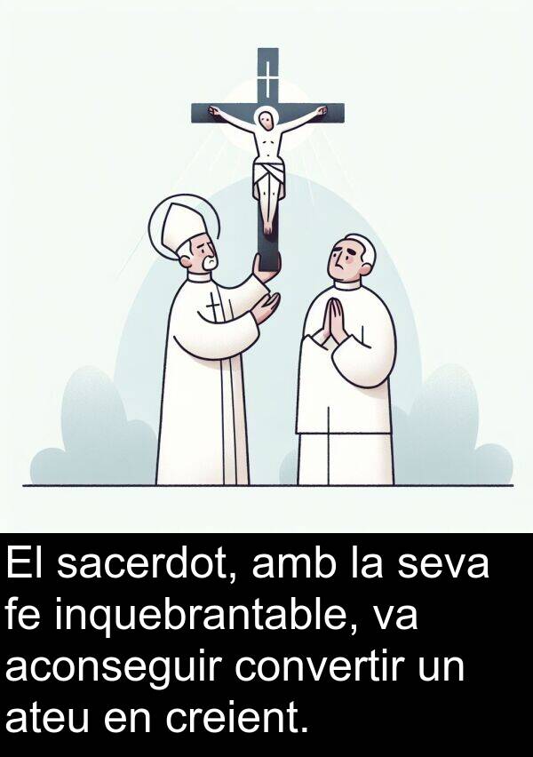 sacerdot: El sacerdot, amb la seva fe inquebrantable, va aconseguir convertir un ateu en creient.