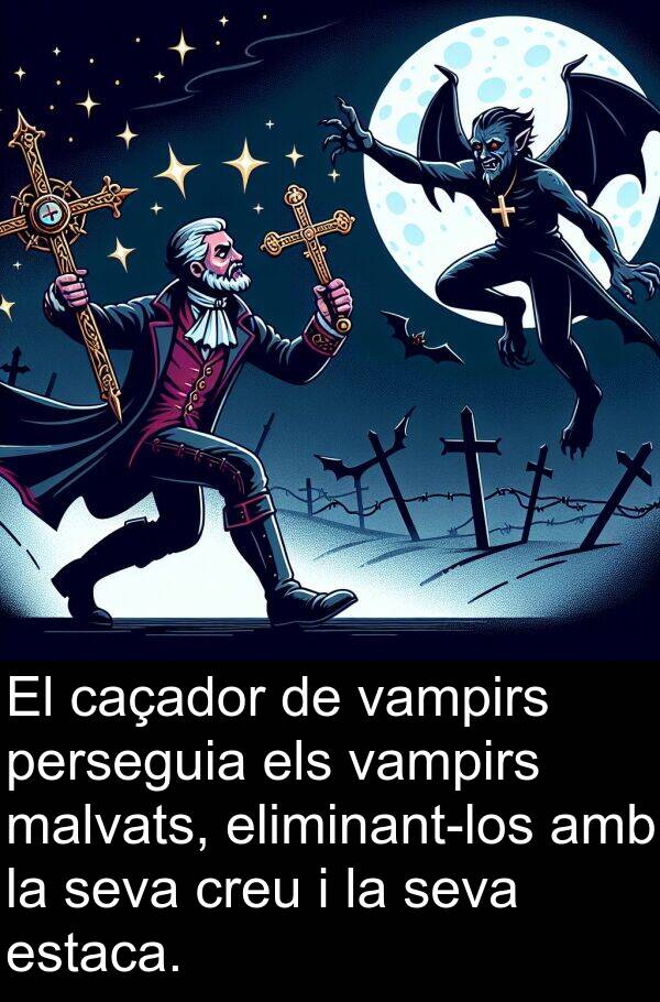 estaca: El caçador de vampirs perseguia els vampirs malvats, eliminant-los amb la seva creu i la seva estaca.