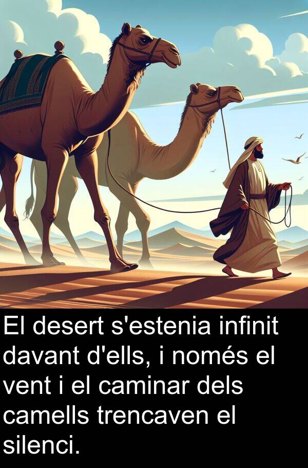 trencaven: El desert s'estenia infinit davant d'ells, i només el vent i el caminar dels camells trencaven el silenci.
