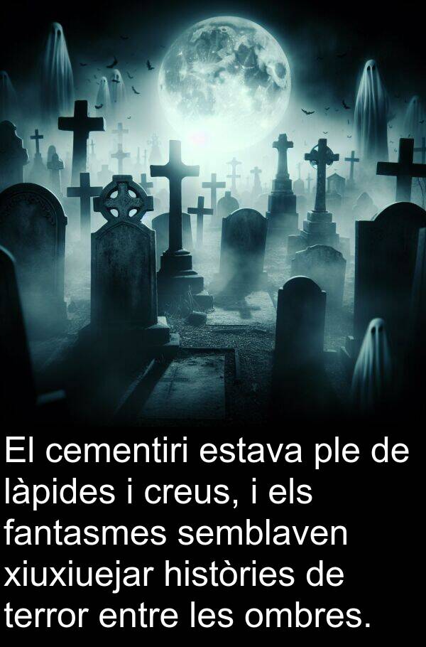 històries: El cementiri estava ple de làpides i creus, i els fantasmes semblaven xiuxiuejar històries de terror entre les ombres.