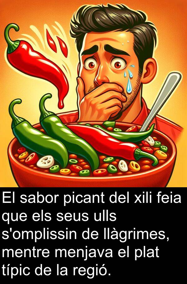 menjava: El sabor picant del xili feia que els seus ulls s'omplissin de llàgrimes, mentre menjava el plat típic de la regió.
