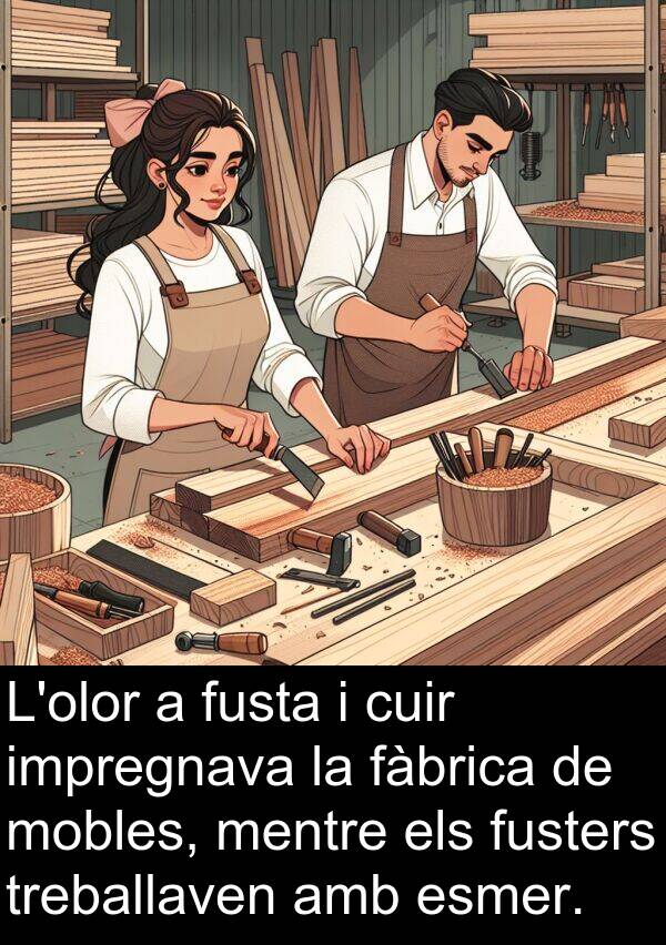 impregnava: L'olor a fusta i cuir impregnava la fàbrica de mobles, mentre els fusters treballaven amb esmer.
