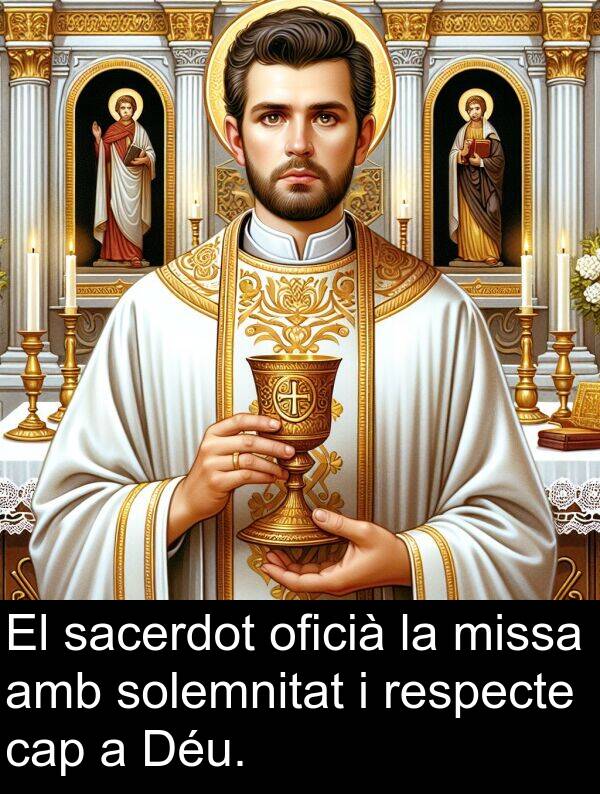 solemnitat: El sacerdot oficià la missa amb solemnitat i respecte cap a Déu.