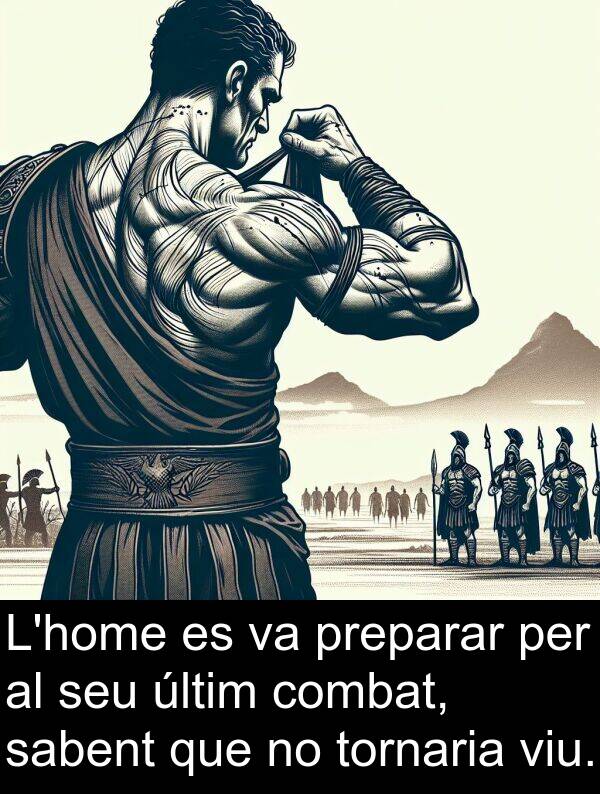 tornaria: L'home es va preparar per al seu últim combat, sabent que no tornaria viu.