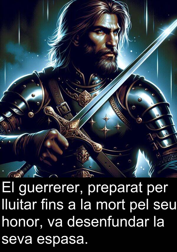 lluitar: El guerrerer, preparat per lluitar fins a la mort pel seu honor, va desenfundar la seva espasa.
