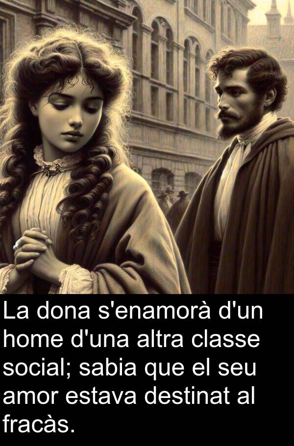 amor: La dona s'enamorà d'un home d'una altra classe social; sabia que el seu amor estava destinat al fracàs.